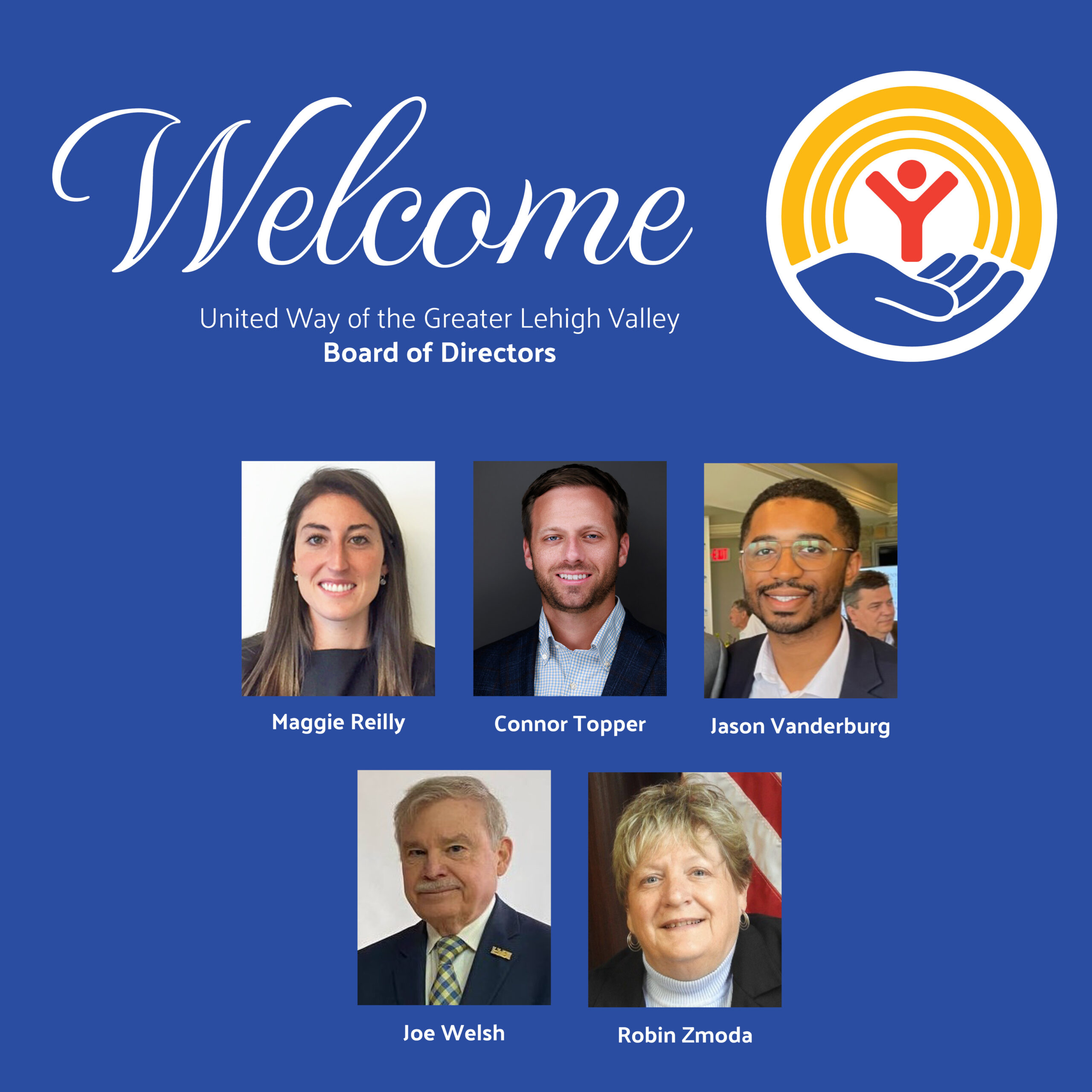 United Way of the Greater Lehigh Valley welcomes Maggie Reilly, Connor Topper, Jason Vanderburg, Joseph Welsh and Robin Zmoda to the organization’s Board.